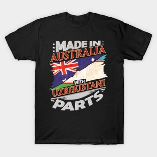 Made In Australia With Uzbekistani Parts - Gift for Uzbekistani From Uzbekistan T-Shirt